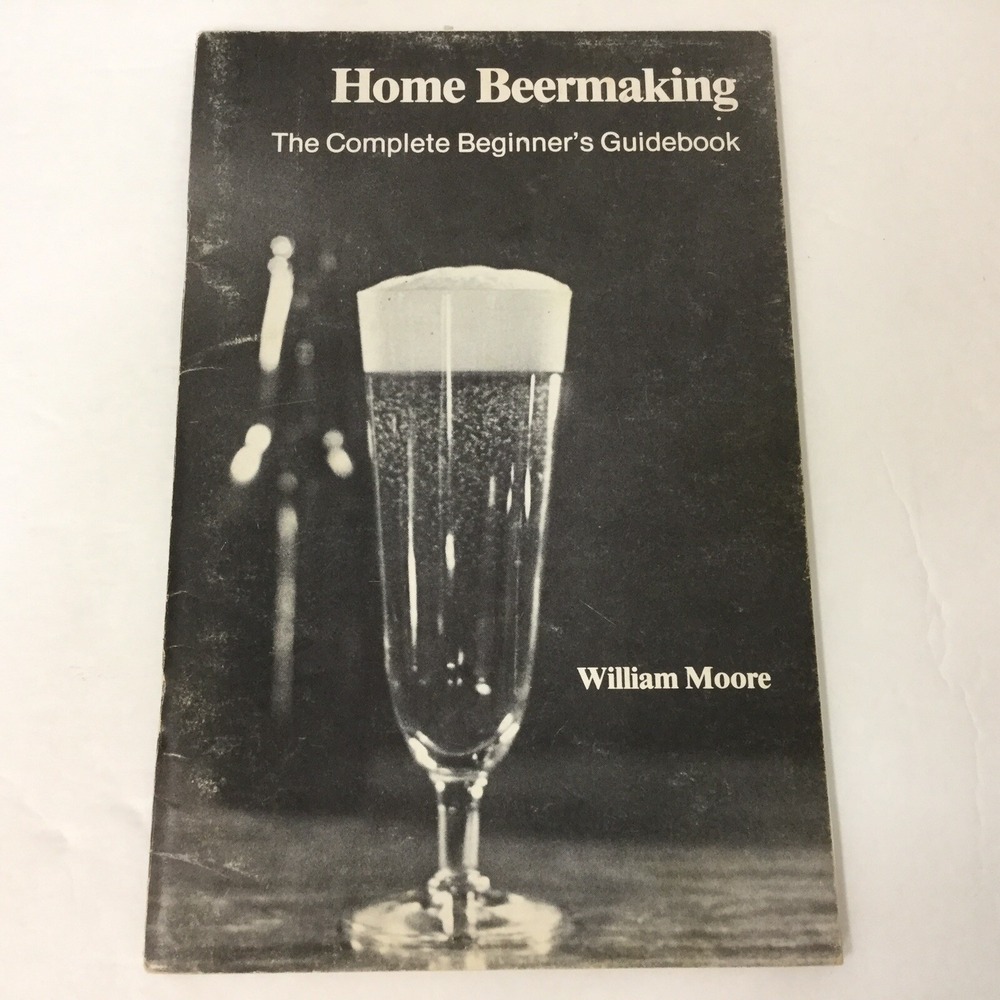 Home beermaking: The complete beginner's guidebook by Moore, William vtg 1980